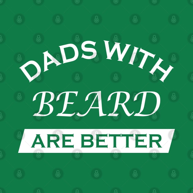 Dads With Beards Are Better Funny Father's Day Gift by MFK_Clothes