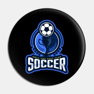 Only The Best Play Soccer Pin