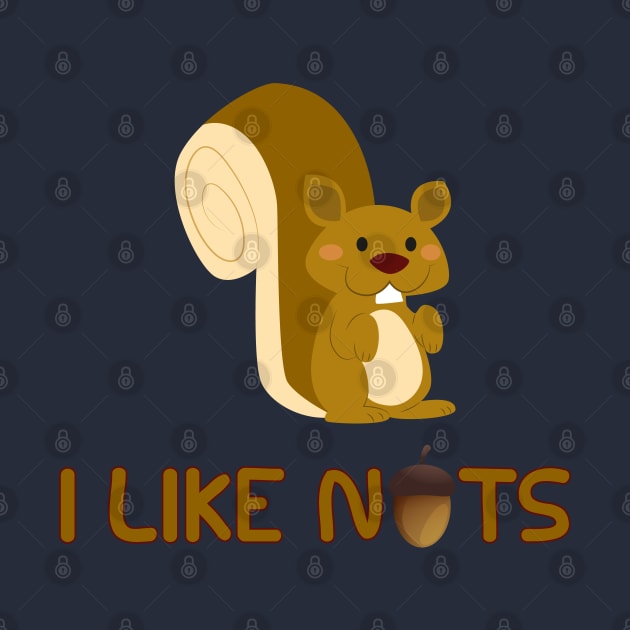 I Like Nuts - Funny Squirrels Burry Nuts Forest Critter by PozureTees108