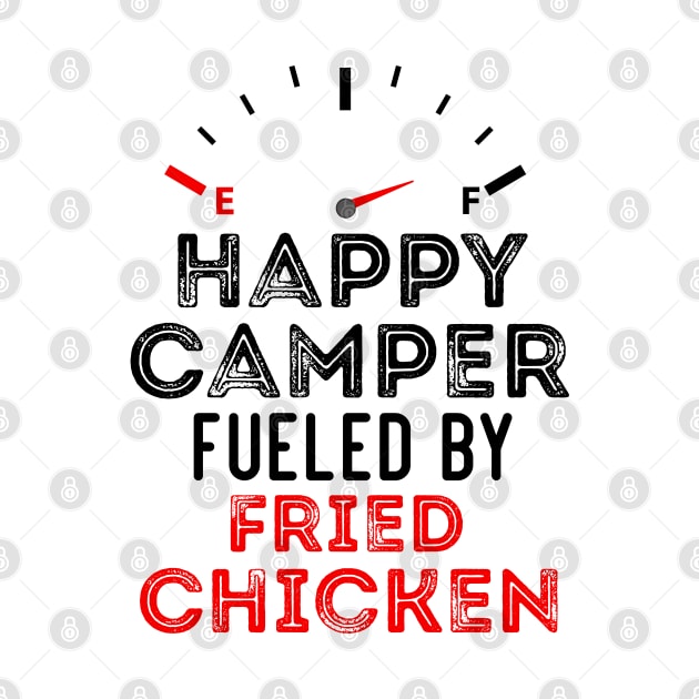 Funny Sarcastic Saying Happy Camper Fueled by Fried Chicken by Arda