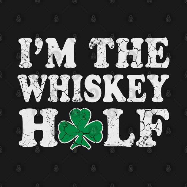 I'm The Whiskey Half Irish St Patrick's Day Drinking Humor by E