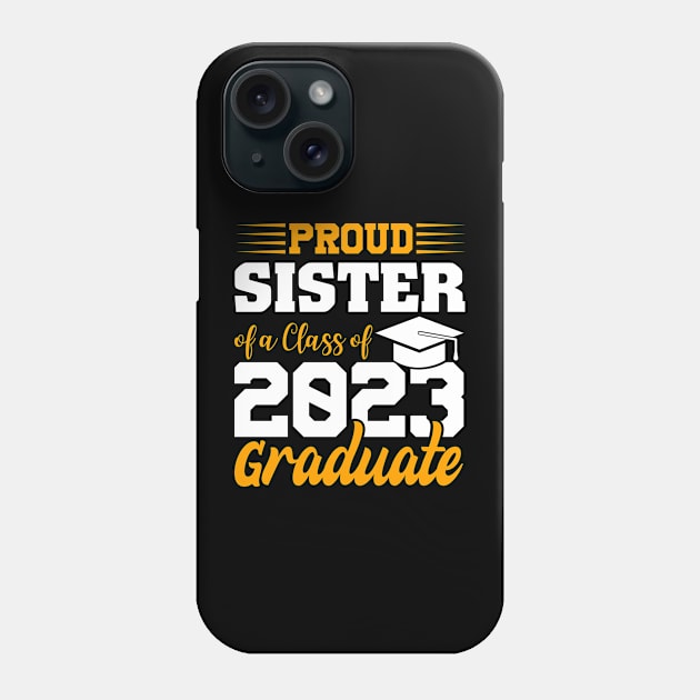 Proud Sister Of Class 2023 Graduate Funny Graduation Phone Case by FrancisDouglasOfficial