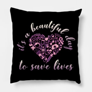 It's a Beautiful Day To Save Lives Nurses Week TShirt Pillow