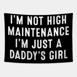 I'm not high maintenance, I'm just a daddy's girl Tapestry