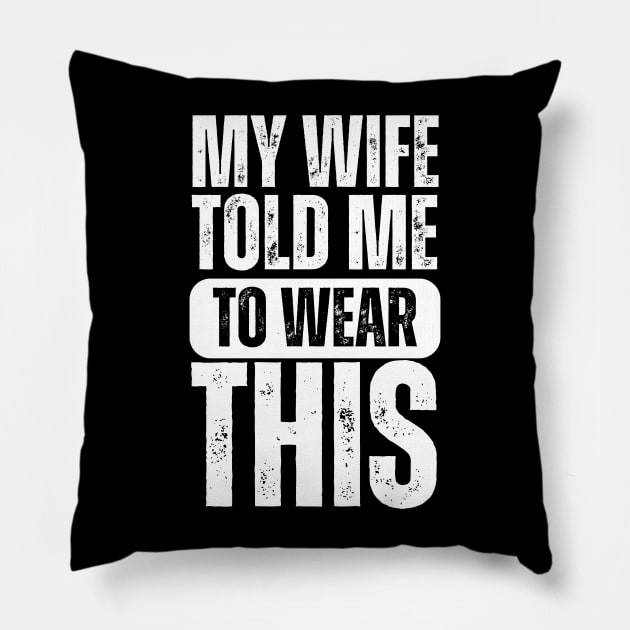 My Wife Told Me To Wear This Pillow by darafenara