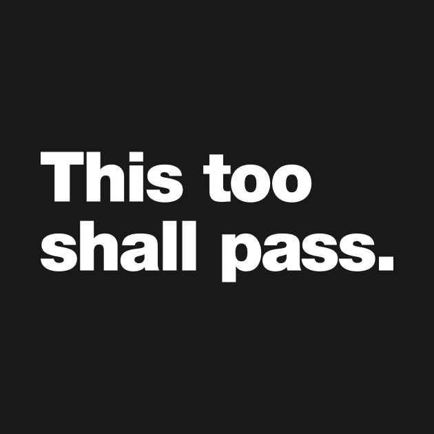 This too shall pass. by Chestify