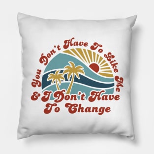 you don't have to like me Pillow