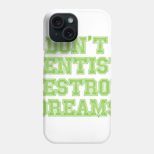 don't destroy dentist dreams Phone Case by dentist_family