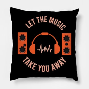 Let the music take you away Pillow