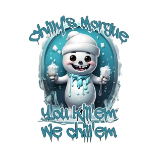 Chillys Morgue you kill'em we chill'em T-Shirt