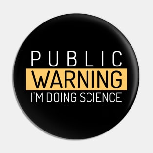 Public Warning, I'm Doing Science Pin