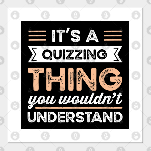 It's a Quizzing Thing Funny Quiz Gift - Quizzing - Posters and Art Prints | TeePublic It's a Quizzing Thing Funny Quiz Gift - Quizzing - Posters and Art Prints | TeePublic