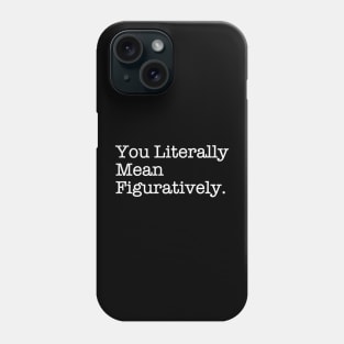 You Literally Mean Figuratively Funny Grammar Correction Phone Case