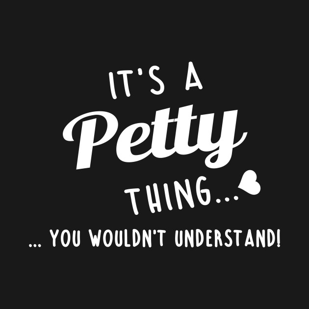 Its A Petty Thing You Couldnt Understand - Petty - T-Shirt