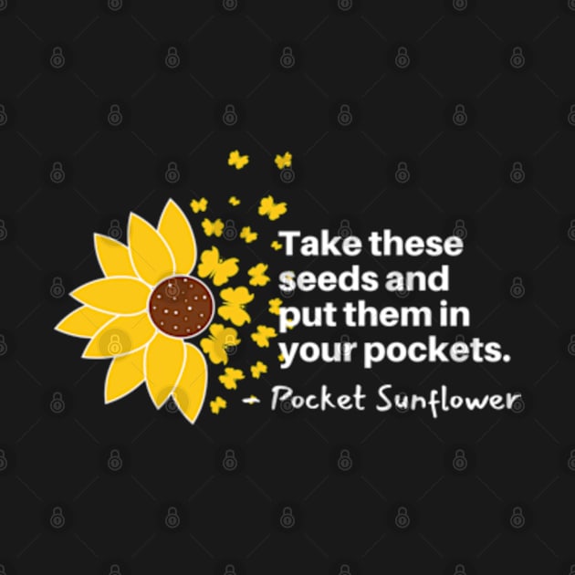 Sunflowers Blooming - Take These Seeds and Put them into Pockets by Mochabonk