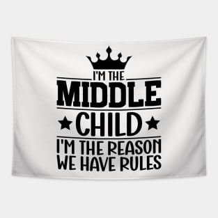 I'm the Middle Child I'm the Reason we Have Rules Sibling family Tapestry