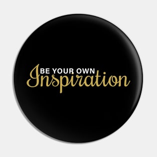 Be Your Own Inspiration Pin