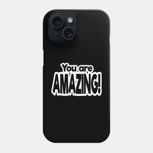 You Are Amazing! Phone Case