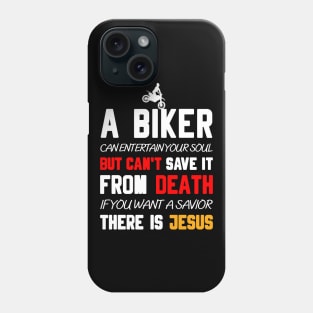 A BIKER CAN ENTERTAIN YOUR SOUL BUT CAN'T SAVE IT FROM DEATH IF YOU WANT A SAVIOR THERE IS JESUS Phone Case