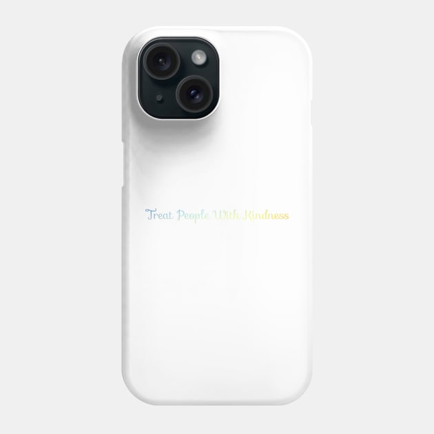 Treat people with kindness Phone Case by Keniixx
