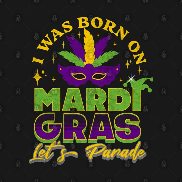 I was born on Mardi Gras Let's Parade by Floxmon Shirts