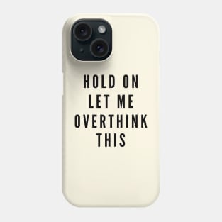 Hold On, Let Me Overthink This Phone Case