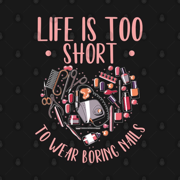 Life Is Short Nail Tech Ladies Nail Arts by Tom´s TeeStore