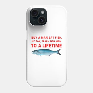 Buy A Man Eat Fish He Day Teach Fish Man To A Lifetime Phone Case