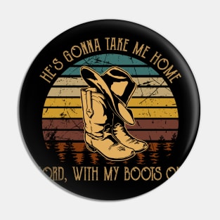 He's Gonna Take Me Home Lord, With My Boots On Retro Cowboy Hat & Boots Pin