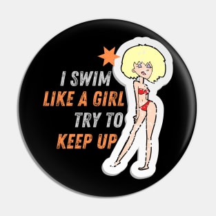 I swim like a girl try to keep up - Blond hair girl T-Shirt Pin