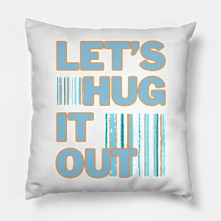 Let's Hug It Out! Pillow