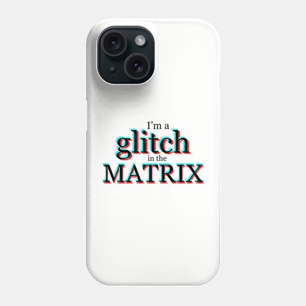 I'm a glitch in the MATRIX Phone Case by E Major Designs