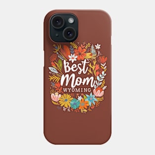 Best Mom From WYOMING, mothers day gift ideas, i love my mom Phone Case