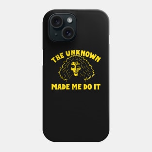 The Unknown Made Me Do It Phone Case