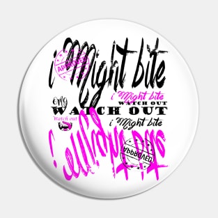 I Might Bite Street Art Street Wear Pin