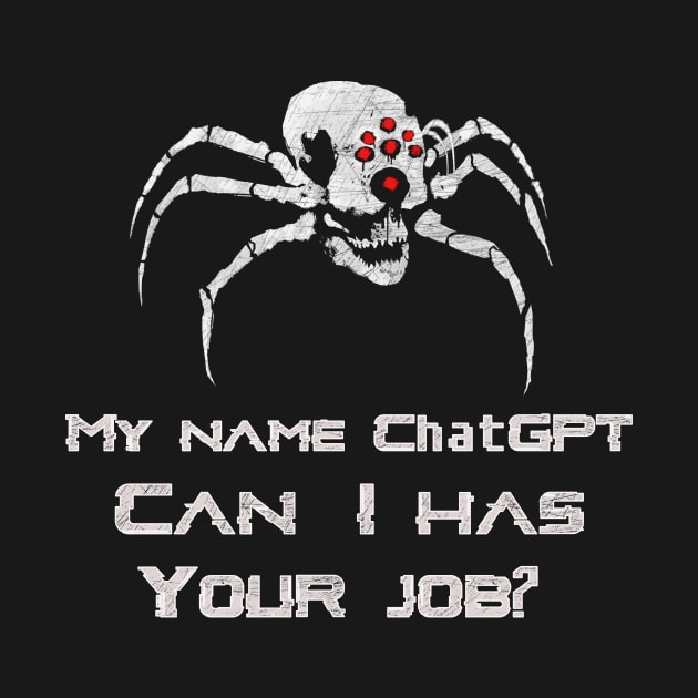 My Name ChatGPT, Can I has your job? by Magnetar