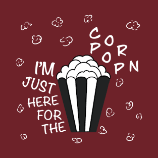 I’M JUST HERE FOR THE POPCORN T-Shirt