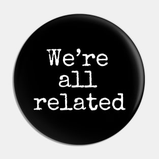 We're All Related Pin