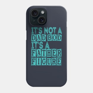 It's Not A Dad Bod It's A Father Figure Phone Case