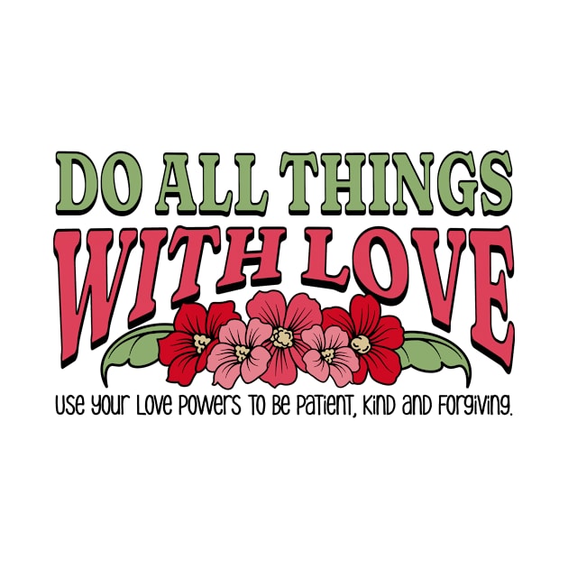 Do All Things with Love - Be Patient, Kind and Forgiving by Unified by Design