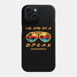 We Are On a Break Summer Break Sungles Last Day Of School Phone Case