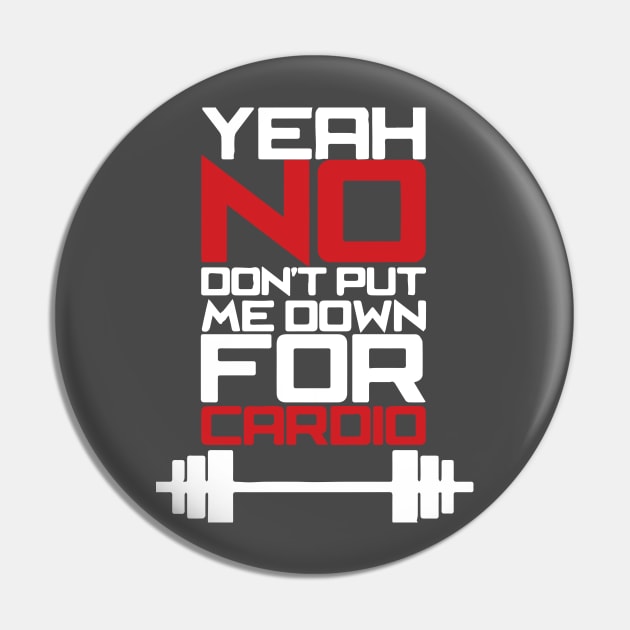 Yeah, No. Don't Put Me Down For Cardio Pin by LutzDEsign