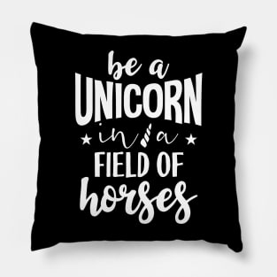 Be a unicorn in a field of horses Pillow