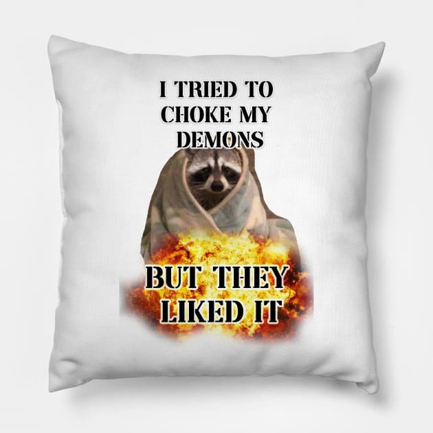 i tried to choke my demons but they liked it raccoon Pillow by InMyMentalEra