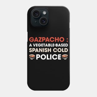 Funny Gazpacho police, gazpacho quote Phone Case