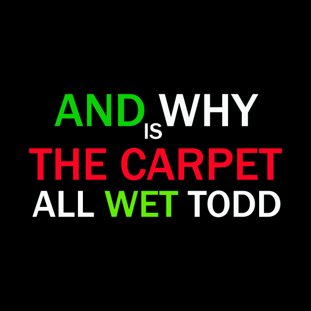 And Why is the Carpet All Wet, Todd by FERRAMZ