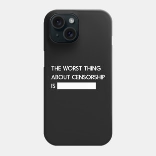 The worst thing about censorship is... Phone Case