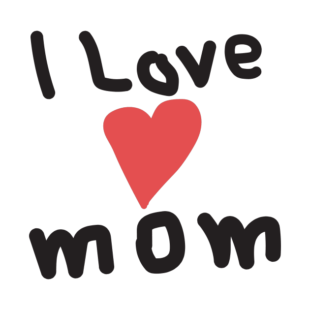 I Love Mom by samzizou