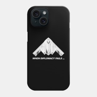 When Diplomacy Fails... USAF Spirit B2 Stealth Bomber - white Phone Case