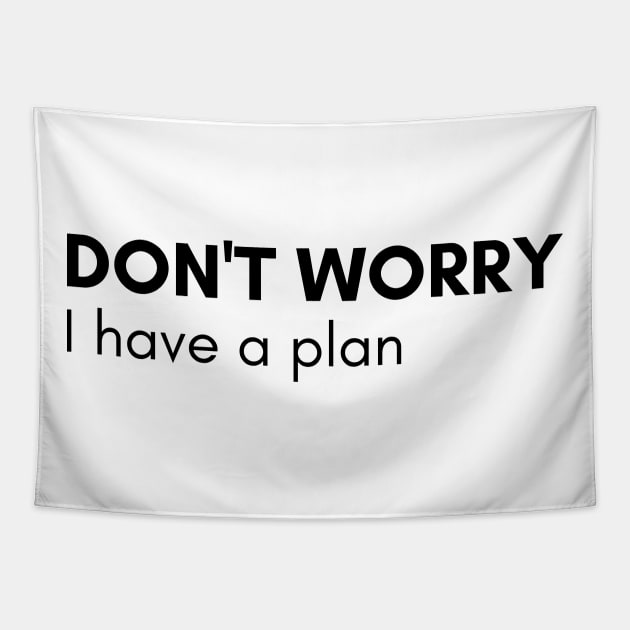 Don't Worry I Have A Plan. Funny Sarcastic NSFW Rude Inappropriate Saying Tapestry by That Cheeky Tee